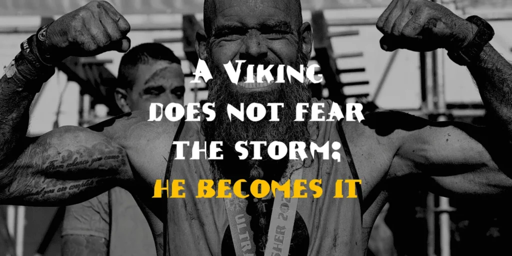 30 Badass Gym Quotes to Fuel Your Workout: A Viking does not fear the storm; he becomes it